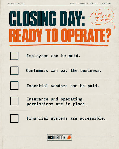 Closing day readiness checklist: employees can be paid, customers can pay the business, essential vendors can be paid, insurance and operating permissions are in place, financial systems are accessible.